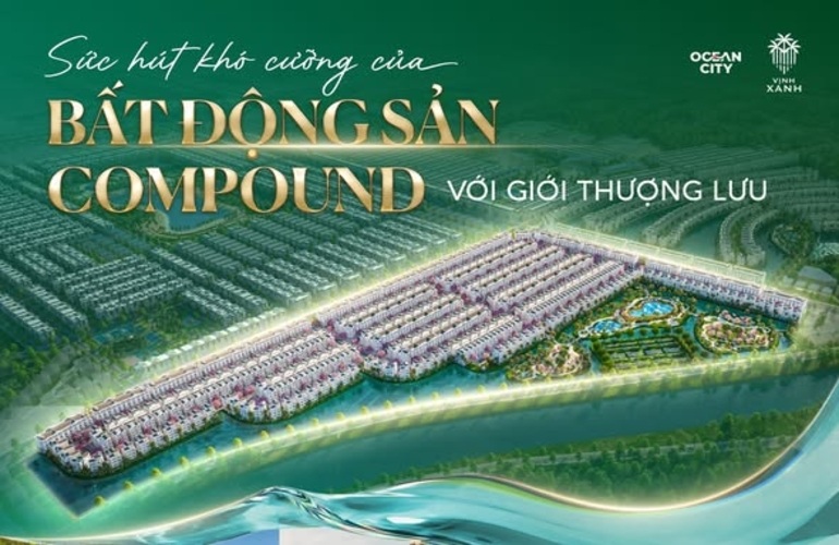 💫 SỨC HÚT KHÓ CƯỠNG CỦA BĐS COMPOUND VỚI GIỚI THƯỢNG LƯU 💎